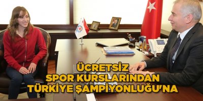 Ücretsiz spor kurslarından Türkiye Şampiyonluğu'na