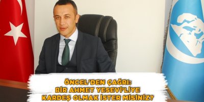 Öncel'den çağrı: Bir Ahmet Yesevi'liye Kardeş Olmak İster misiniz?