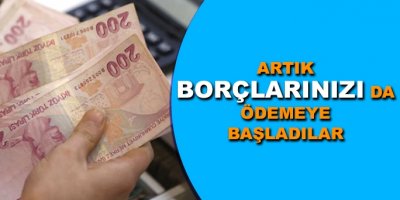 Artık borçlarınızı da ödemeye başladılar