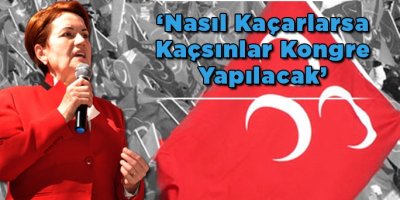 Nasıl kaçarlarsa kaçsınlar kongre yapılacak