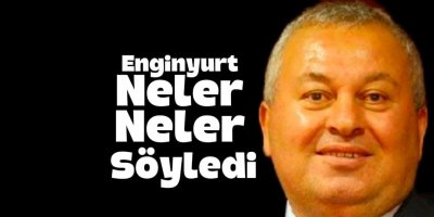 Enginyurt CHP'ye Geçince Neler Neler Söyledi