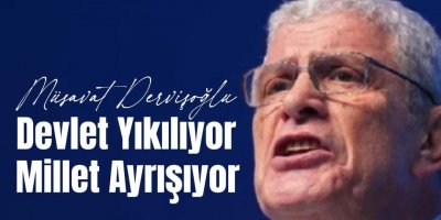 Dervişoğlu: Devlet yıkılıyor, millet ayrışıyor