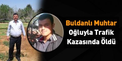 Muhtar ve oğlu kaza kurbanı