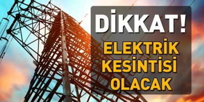 Bazı İlçelerde elektrik Kesintisi olacak