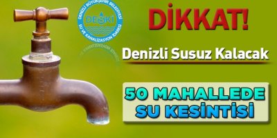 Denizli'nin yarısı susuz kalacak
