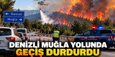Muğla-Denizli yolunda yangın alarmı: Geçiş durduruldu