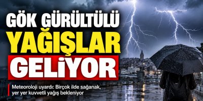 Gök gürültülü yağışlar geliyor