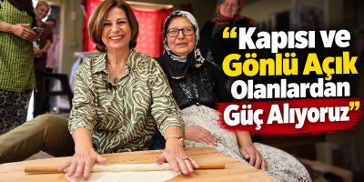 “KAPISINI VE GÖNLÜNÜ AÇAN HEMŞEHRİLERİMİZDEN GÜÇ ALIYORUZ” 