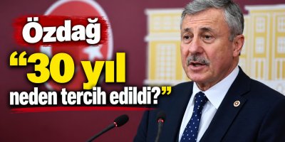Özdağ “30 yıl neden tercih edildi?”