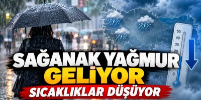 Sağanak yağmur geliyor, sıcaklıklar düşüyor