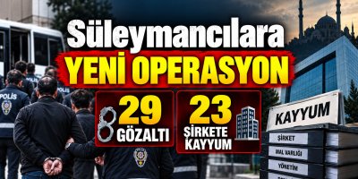 Süleymancılara Yeni Operasyon 29 Gözaltı 23 Şirkete Kayyum