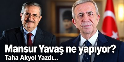 Mansur Yavaş ne yapıyor?