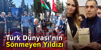 Türk Dünyası’nın Sönmeyen Yıldızı: Ganire Paşayeva