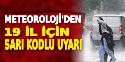 Meteoroloji'den 19 il için sarı kodlu uyarı