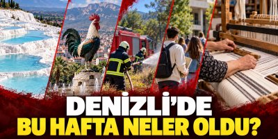 Denizli’de bir haftada neler oldu ?