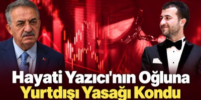 Hayati Yazıcı’nın oğlunun mal varlıklarına tedbir