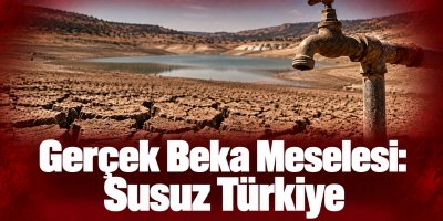 Gerçek Beka Meselesi: Susuz Türkiye