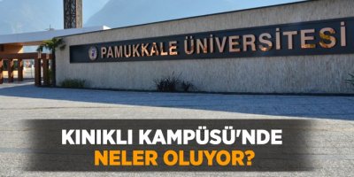 Kınıklı Kampüsü'nde neler oluyor?