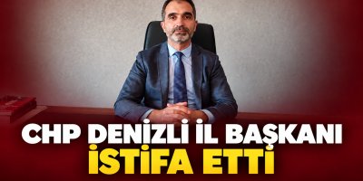 Denizli CHP İl Başkanı İstifa Etti