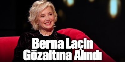 Berna Laçin gözaltına alındı