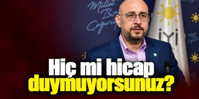 'Hiç mi hicap duymuyorsunuz?'