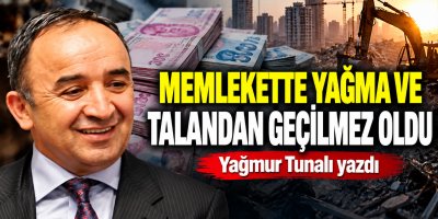 Memlekette yağma ve talandan geçilmez oldu