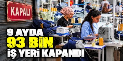 9 ayda 93 bin iş yeri kapandı