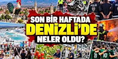 Denizli'de Son Bir Haftada Neler Yaşandı?