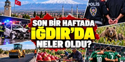Iğdır'da Son Bir Haftada Neler Yaşandı?