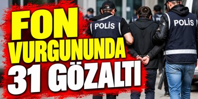 Fon Vurgununda 31 Gözaltı
