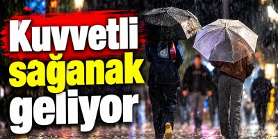 Kuvvetli sağanak geliyor