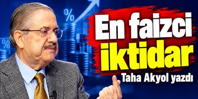 Taha Akyol yazdı ''En faizci iktidar''