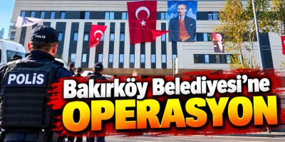Bakırköy Belediyesi’ne operasyon