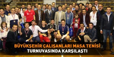 Büyükşehir çalışanları masa tenisi turnuvasında karşılaştı   