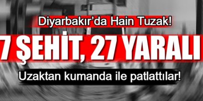 Diyarbakır'da büyük patlama! 7 Şehit 27 Yaralı