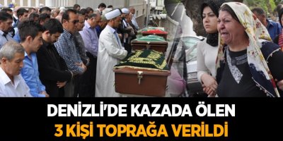Denizli'de kazada ölen 3 kişi toprağa verildi