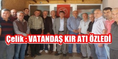 Çelik: ‘Vatandaş KIR ATI özledi’