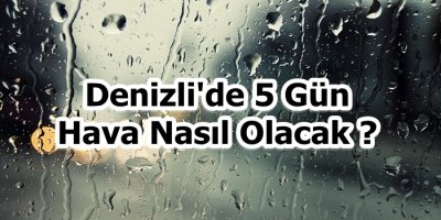 Denizli'de 5 Gün Hava Nasıl Olacak ?