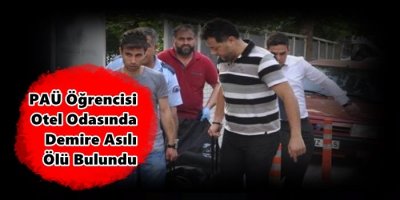 PAÜ Öğrencisi Otel Odasında Demire Asılı Ölü Bulundu