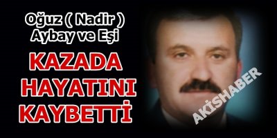 Nadir Oğuz Aybay ve Eşi Kazada Hayatını Kaybetti