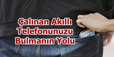 Çalınan Akıllı Telefonunuzu Bulmanın Yolu