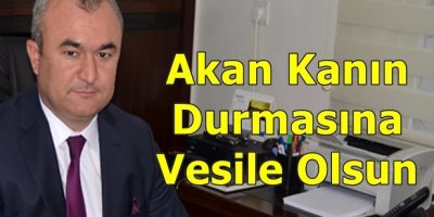 Akan Kanın Durmasına Vesile Olsun