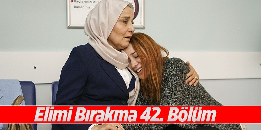Elimi Bırakma 42.Bölüm izle Full Tek Parça 26 Mayıs